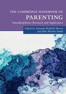The Cambridge Handbook of Parenting : Interdisciplinary Research and Application-9781108813129