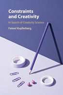 Constraints and Creativity : In Search of Creativity Science-9781108813488