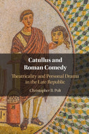 Catullus and Roman Comedy : Theatricality and Personal Drama in the Late Republic-9781108813747
