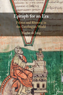 Epitaph for an Era : Politics and Rhetoric in the Carolingian World-9781108813884