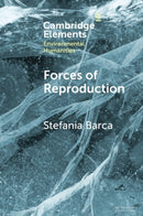 Forces of Reproduction : Notes for a Counter-Hegemonic Anthropocene-9781108813952