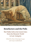 Benefactors and the Polis : The Public Gift in the Greek Cities from the Homeric World to Late Antiquity-9781108816199