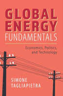Global Energy Fundamentals : Economics, Politics, and Technology-9781108817707