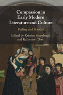 Compassion in Early Modern Literature and Culture : Feeling and Practice-9781108818025