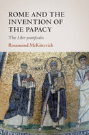 Rome and the Invention of the Papacy : The Liber Pontificalis-9781108819237