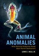 Animal Anomalies : What Abnormal Anatomies Reveal about Normal Development-9781108819749