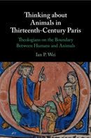Thinking about Animals in Thirteenth-Century Paris : Theologians on the Boundary Between Humans and Animals-9781108821728