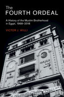 The Fourth Ordeal : A History of the Muslim Brotherhood in Egypt, 1968-2018-9781108822459
