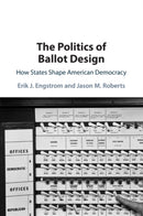 The Politics of Ballot Design : How States Shape American Democracy-9781108822633