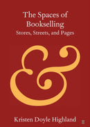 The Spaces of Bookselling : Stores, Streets, and Pages-9781108822886