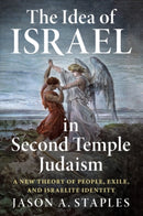 The Idea of Israel in Second Temple Judaism : A New Theory of People, Exile, and Israelite Identity-9781108822893