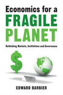 Economics for a Fragile Planet : Rethinking Markets, Institutions and Governance-9781108823388