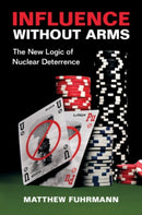 Influence without Arms : The New Logic of Nuclear Deterrence-9781108824071