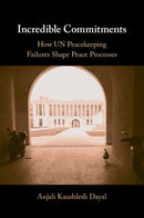 Incredible Commitments : How UN Peacekeeping Failures Shape Peace Processes-9781108824095