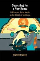 Searching for a New Kenya : Politics and Social Media on the Streets of Mombasa-9781108826402