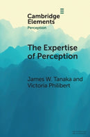 The Expertise of Perception : How Experience Changes the Way We See the World-9781108826419