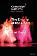 The Empire at the Opera : Theatre, Power and Music in Second Empire Paris-9781108829380