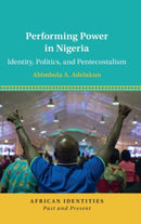 Performing Power in Nigeria : Identity, Politics, and Pentecostalism-9781108831079
