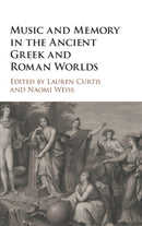 Music and Memory in the Ancient Greek and Roman Worlds-9781108831666