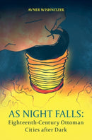 As Night Falls : Eighteenth-Century Ottoman Cities after Dark-9781108832144