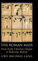 The Roman Mass : From Early Christian Origins to Tridentine Reform-9781108832458