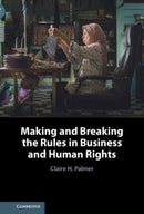 Making and Breaking the Rules in Business and Human Rights-9781108832861