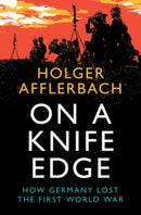 On a Knife Edge : How Germany Lost the First World War-9781108832885
