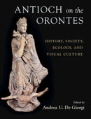 Antioch on the Orontes : History, Society, Ecology, and Visual Culture-9781108833998