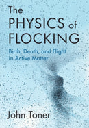 The Physics of Flocking : Birth, Death, and Flight in Active Matter-9781108834568