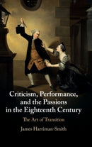 Criticism, Performance, and the Passions in the Eighteenth Century : The Art of Transition-9781108835497