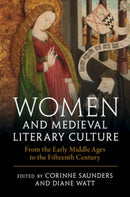 Women and Medieval Literary Culture : From the Early Middle Ages to the Fifteenth Century-9781108835916