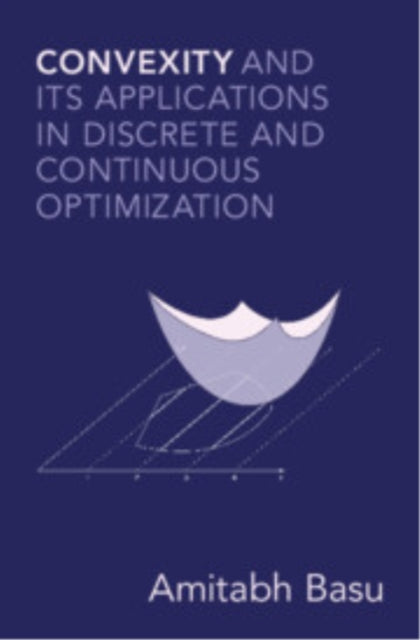 Convexity and Its Applications in Discrete and Continuous Optimization