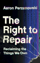 The Right to Repair : Reclaiming the Things We Own-9781108837651