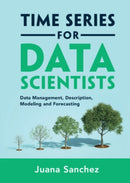 Time Series for Data Scientists : Data Management, Description, Modeling and Forecasting-9781108837774