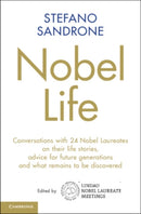 Nobel Life : Conversations with 24 Nobel Laureates on their Life Stories, Advice for Future Generations and What Remains to be Discovered-9781108838283