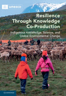 Resilience through Knowledge Co-Production : Indigenous Knowledge, Science, and Global Environmental Change-9781108838306