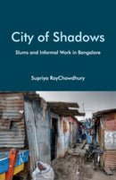 City of Shadows : Slums and Informal Work in Bangalore-9781108839365