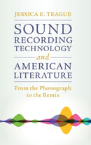 Sound Recording Technology and American Literature : From the Phonograph to the Remix-9781108840132