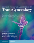 Context, Principles and Practice of TransGynecology : Managing Transgender Patients in ObGyn Practice-9781108842310