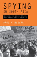 Spying in South Asia : Britain, the United States, and India's Secret Cold War-9781108843676