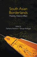 South Asian Borderlands : Mobility, History, Affect-9781108844512