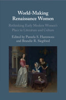 World-Making Renaissance Women : Rethinking Early Modern Women's Place in Literature and Culture-9781108926393