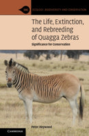 The Life, Extinction, and Rebreeding of Quagga Zebras : Significance for Conservation-9781108926911