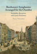 Beethoven's Symphonies Arranged for the Chamber : Sociability, Reception, and Canon Formation-9781108927116