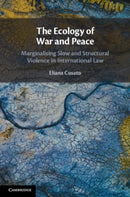 The Ecology of War and Peace : Marginalising Slow and Structural Violence in International Law-9781108931014