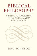 Biblical Philosophy : A Hebraic Approach to the Old and New Testaments-9781108932691