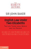 English Law Under Two Elizabeths : The Late Tudor Legal World and the Present-9781108947329