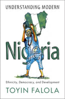 Understanding Modern Nigeria : Ethnicity, Democracy, and Development-9781108947633