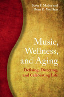 Music, Wellness, and Aging : Defining, Directing, and Celebrating Life-9781108948739