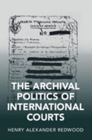 The Archival Politics of International Courts-9781108948838
